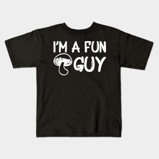 Mushroom - I'm a fun guy w Kids T-Shirt